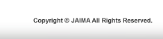 Copyright &copy; 2011 JAIMA All Rights Reserved.